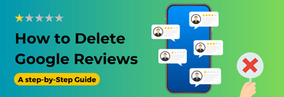 How to Delete Google Reviews in 7 Easy Steps