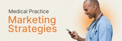 Medical Practice Marketing: 11 Proven Strategies and Ideas for 2025
