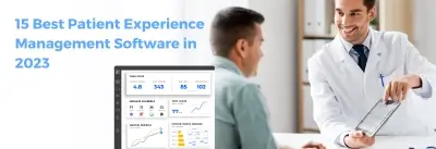 Top 15 Patient Experience Management Software to Enhance Your Patient's Journey
